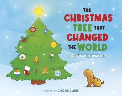 The Christmas Tree That Changed the World: A North Pole Tradition - Cookie Claus