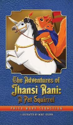 Coperta cărții 'The Adventures Of Jhansi Rani: A Pet Squirrel - Priya Mary Sebastian'