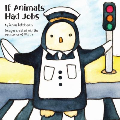 If Animals Had Jobs - Dennis Derobertis
