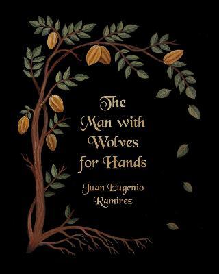 The Man with Wolves for Hands - Juan Eugenio Ramirez