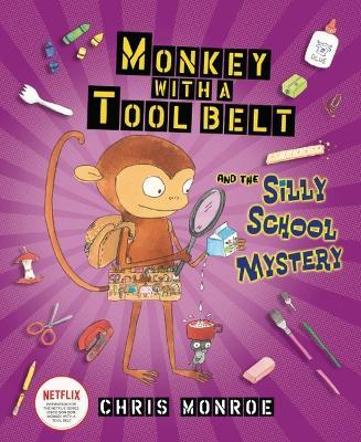 Monkey with a Tool Belt and the Silly School Mystery - Chris Monroe