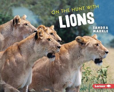 On the Hunt with Lions - Sandra Markle