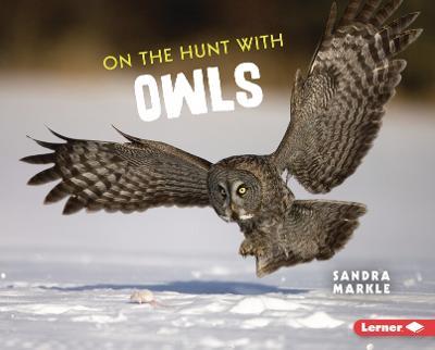On the Hunt with Owls - Sandra Markle