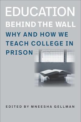 Coperta cărții 'Education Behind the Wall: Why and How We Teach College in Prison - Mneesha Gellman'