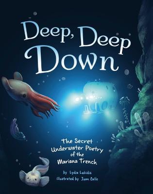 Deep, Deep Down: The Secret Underwater Poetry of the Mariana Trench - Lydia Lukidis