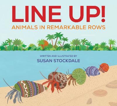 Line Up!: Animals in Remarkable Rows - Susan Stockdale