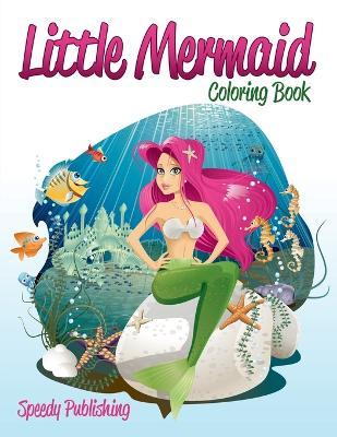 Little Mermaid Coloring Book - Speedy Publishing Llc