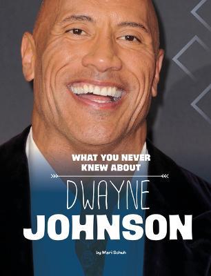 What You Never Knew about Dwayne Johnson - Mari Schuh