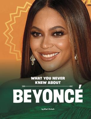 What You Never Knew about Beyonc� - Mari Schuh