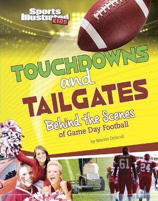 Touchdowns and Tailgates: Behind the Scenes of Game Day Football - Martin Driscoll