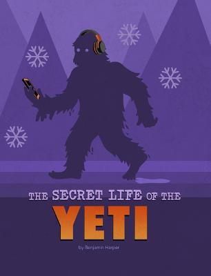 The Secret Life of the Yeti - Benjamin Harper