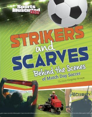 Strikers and Scarves: Behind the Scenes of Match Day Soccer - Thomas Kingsley Troupe