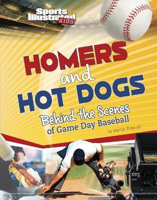 Homers and Hot Dogs: Behind the Scenes of Game Day Baseball - Martin Driscoll
