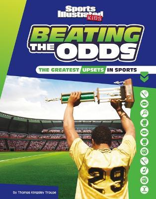 Beating the Odds: The Greatest Upsets in Sports - Thomas Kingsley Troupe