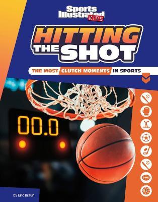 Hitting the Shot: The Most Clutch Moments in Sports - Eric Braun
