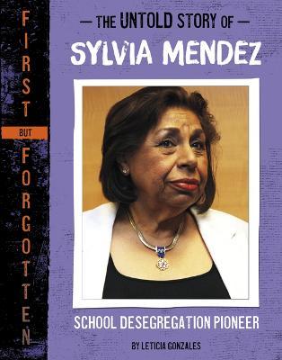 The Untold Story of Sylvia Mendez: School Desegregation Pioneer - Leticia Gonzales