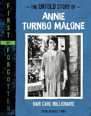 The Untold Story of Annie Turnbo Malone: Hair Care Millionaire - Artika R. Tyner