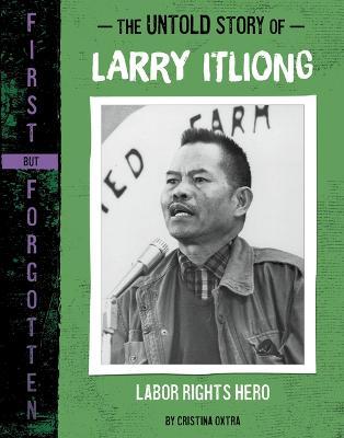 The Untold Story of Larry Itliong: Labor Rights Hero - Cristina Oxtra