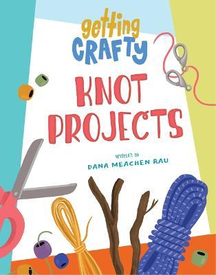 Knot Projects - Dana Meachen Rau