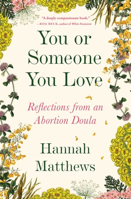 You or Someone You Love: Reflections from an Abortion Doula - Hannah Matthews