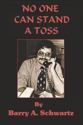 No One Can Stand a Toss - Barry A. Schwartz