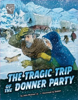The Tragic Trip of the Donner Party - John Micklos Jr