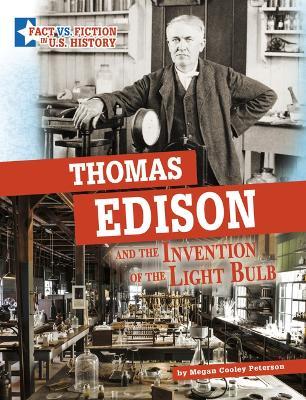 Thomas Edison and the Invention of the Light Bulb: Separating Fact from Fiction - Megan Cooley Peterson