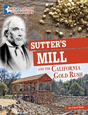Sutter's Mill and the California Gold Rush: Separating Fact from Fiction - Carol Kim