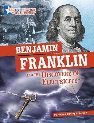 Benjamin Franklin and the Discovery of Electricity: Separating Fact from Fiction - Megan Cooley Peterson