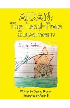 Coperta cărții 'Aidan: The Lead-Free Superhero - Deanna Branch'
