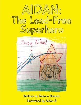 Aidan: The Lead-Free Superhero - Deanna Branch
