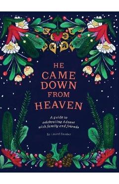 Poza produsului He Came Down from Heaven: A Guide for Celebrating Advent with Family and Friends - Laurel Sauder