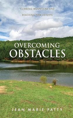 Overcoming Obstacles: Climbing Mountains and Reaching New Heights - Jean Marie Patty
