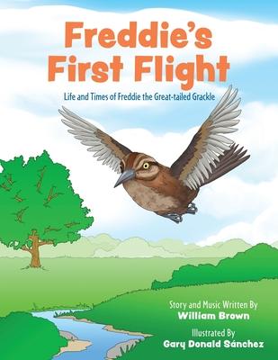 Freddie's First Flight: Life and Times of Freddie the Great-tailed Grackle - William Brown
