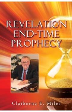 Coperta cărții 'Revelation End-Time Prophecy - Claiborne E. Miles'