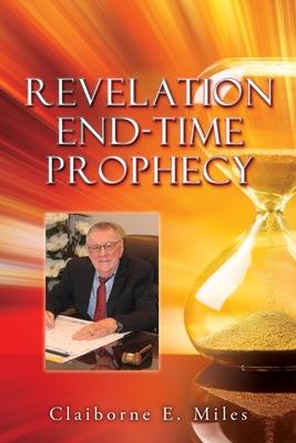 Revelation End-Time Prophecy - Claiborne E. Miles