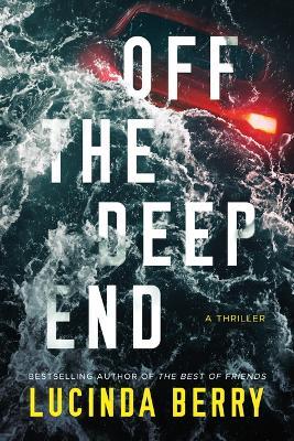 Off the Deep End: A Thriller - Lucinda Berry