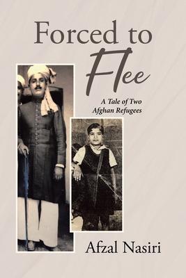 Forced to Flee: A Tale of Two Afghan Refugees - Afzal Nasiri