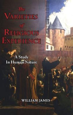 The Varieties of Religious Experience - A Study in Human Nature - William James