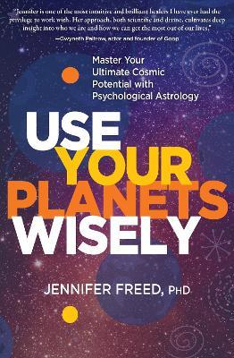Use Your Planets Wisely: Master Your Ultimate Cosmic Potential with Psychological Astrology - Mft