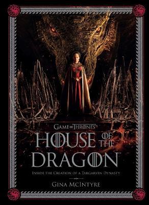Game of Thrones: House of the Dragon: Inside the Creation of a Targaryen Dynasty - Gina Mcintyre