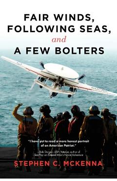 Fair Winds, Following Winds, and a Few Bolters: My Navy Years - Stephen C. Mckenna