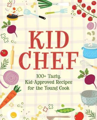 Kid Chef: 100+ Tasty, Kid-Approved Recipes for the Young Cook - The Coastal Kitchen
