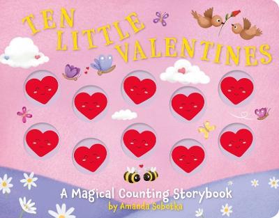 Ten Little Valentines: A Magical Counting Storybook of Love - Amanda Sobotka