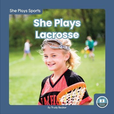 She Plays Lacrosse - Trudy Becker