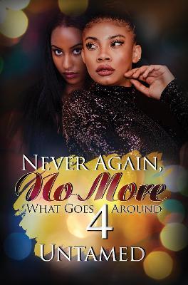 Never Again, No More 4: What Goes Around - Untamed