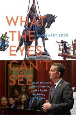 What the Eyes Can't See: Ralph Northam, Black Resolve, and a Racial Reckoning in Virginia - Margaret Edds