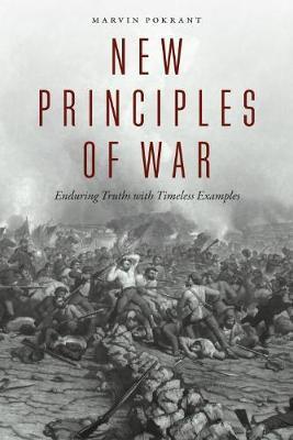 New Principles of War: Enduring Truths with Timeless Examples - Marvin Pokrant