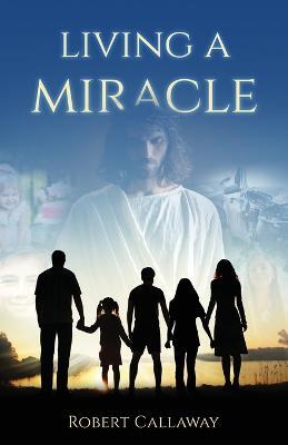 Living a Miracle - Robert Callaway