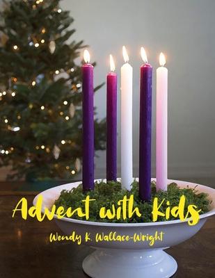 Advent with Kids - Wendy K. Wallace-wright